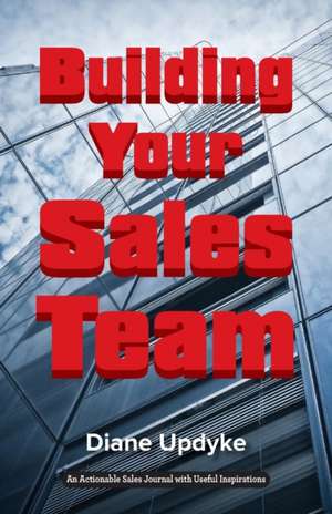 Building Your Sales Team de Diane Updyke