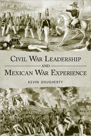 Civil War Leadership and Mexican War Experience de Kevin Dougherty