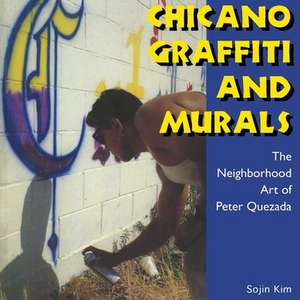 Chicano Graffiti and Murals: The Neighborhood Art of Peter Quezada de Sojin Kim