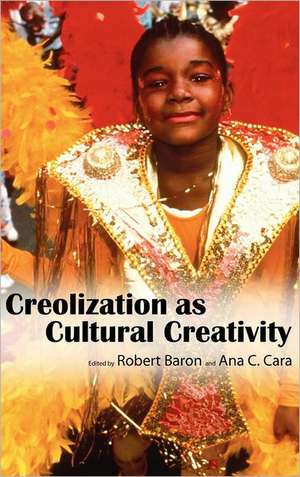 Creolization as Cultural Creativity de Robert Baron