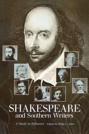 Shakespeare and Southern Writers: A Study in Influence de Philip C. Kolin