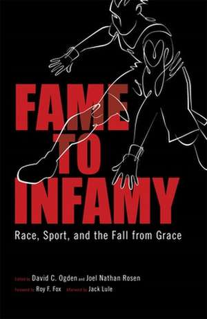 Fame to Infamy: Race, Sport, and the Fall from Grace de Jack Lule