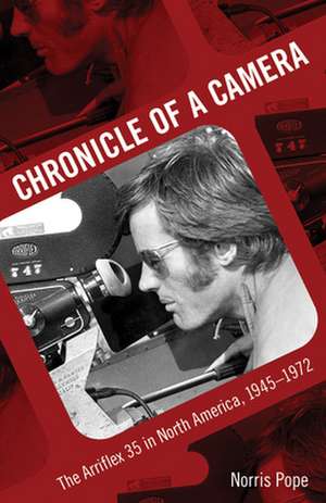 Chronicle of a Camera: The Arriflex 35 in North America, 1945-1972 de Norris Pope