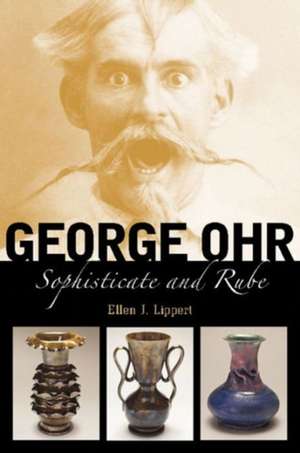 George Ohr: Sophisticate and Rube de Ellen J. Lippert