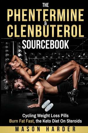 The Phentermine & Clenbuterol Sourcebook de Mason Harder