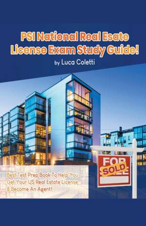 PSI National Real Estate License Study Guide! The Best Test Prep Book to Help You Get Your Real Estate License & Pass The Exam! de Luca Coletti