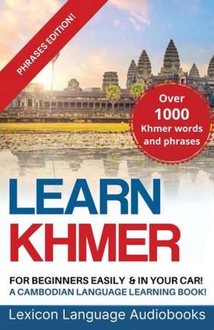 Learn Khmer For Beginners! A Cambodian Language Learning Book! Over 1000 Khmer Words and Phrases! Phrases Edition! de Lexicon Language Audiobooks