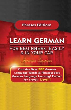 Learn German For Beginners Easily & In Your Car - Contains Over 500 German Phrases de Immersion Languages