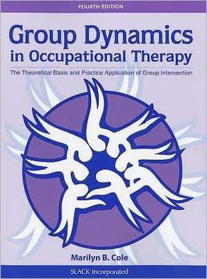 Group Dynamics in Occupational Therapy: The Theoretical Basis and Practice Application of Group Intervention de Marilyn B. Cole