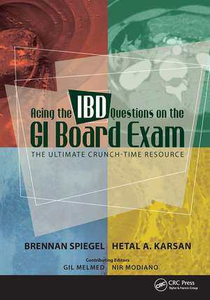 Acing the IBD Questions on the GI Board Exam: The Ultimate Crunch-Time Resource de Brennan Spiegel