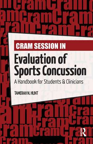 Cram Session in Evaluation of Sports Concussion: A Handbook for Students & Clinicians de Tamerah Hunt