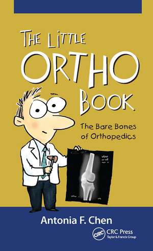 The Little Ortho Book: The Bare Bones of Orthopedics de Antonia Chen