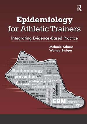 Epidemiology for Athletic Trainers: Integrating Evidence-Based Practice de Melanie Adams