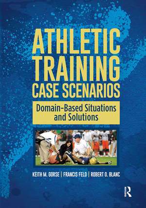 Athletic Training Case Scenarios: Domain-Based Situations and Solutions de Keith Gorse