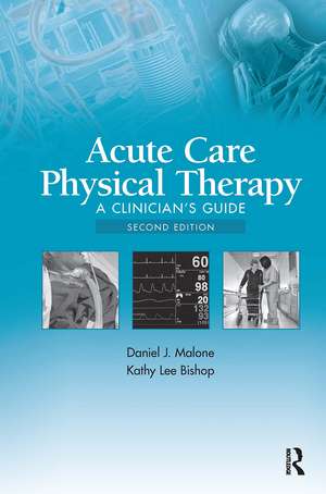 Acute Care Physical Therapy: A Clinician’s Guide de Daniel J. Malone