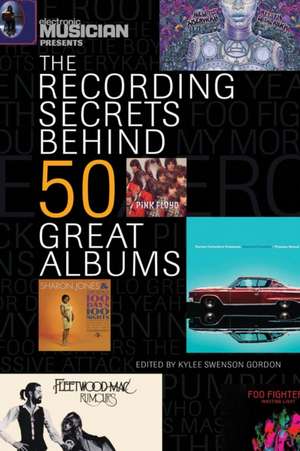 Electronic Musician Presents the Recording Secrets Behind 50 Great Albums de Kylee Swenson Gordon