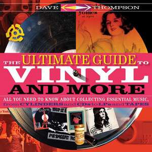 The Ultimate Guide to Vinyl and More de Dave Thompson