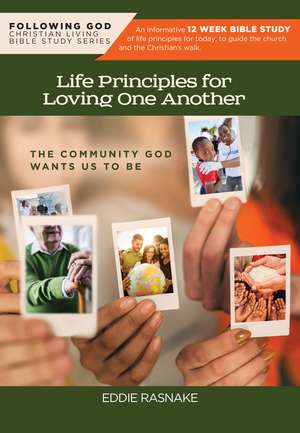 Following God Life Principles for Loving One Another: Community God Wants Us to Be de Eddie Rasnake