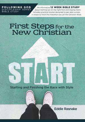 First Steps for the New Christian: Starting and Finishing the Race with Style de Eddie Rasnake