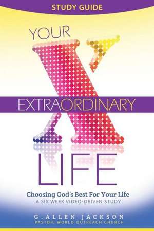 Your Extraordinary Life Small Group Study Guide: 6 Video Driven Lessons as Companion to Study DVD de G. Allen Jackson