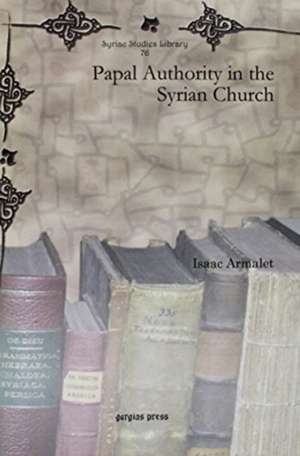 Armalet, I: Papal Authority in the Syrian Church de Isaac Armalet