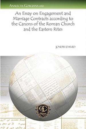 An Essay on Engagement and Marriage Contracts according to the Canons of the Roman Church and the Eastern Rites de Joseph David