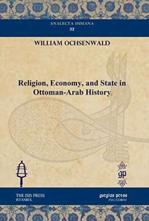 Religion, Economy, and State in Ottoman-Arab History de William Ochsenwald