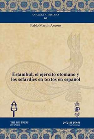 Estambul, el ejercito otomano y los sefardies en textos en espanol de Pablo Martin Asuero