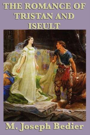 The Romance of Tristan and Iseult de M. Joseph Bedier