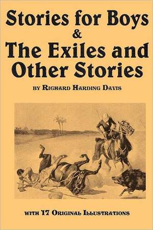 Stories for Boys & the Exiles and Other Stories: The Intimate Life Story of Dr. George Washington Carver de Richard Harding Davis