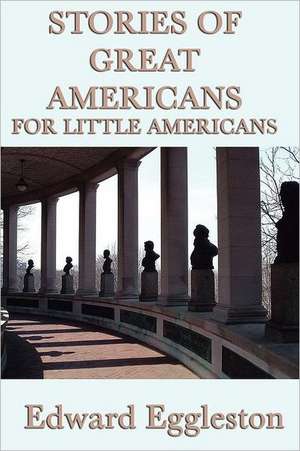 Stories of Great Americans for Little Americans: Moving the Mountain, Herland, with Her in Ourland de Edward Eggleston