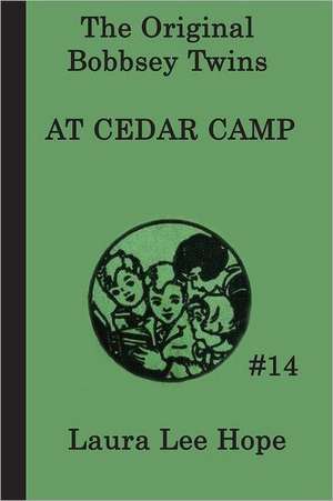 The Bobbsey Twins at Cedar Camp: Moving the Mountain, Herland, with Her in Ourland de Laura Lee Hope