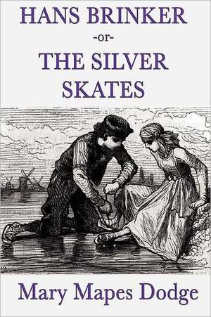 Hans Brinker -Or- The Silver Skates: Moving the Mountain, Herland, with Her in Ourland de Mary Mapes Dodge