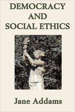 Democracy and Social Ethics de Jane Addams