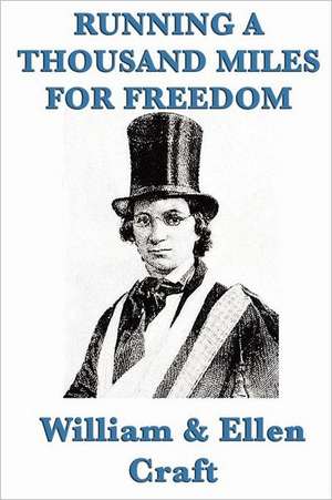 Running a Thousand Miles for Freedom de William Craft