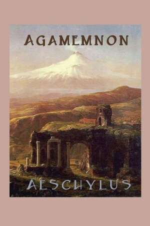 Agamemnon de Aeschylus Aeschylus