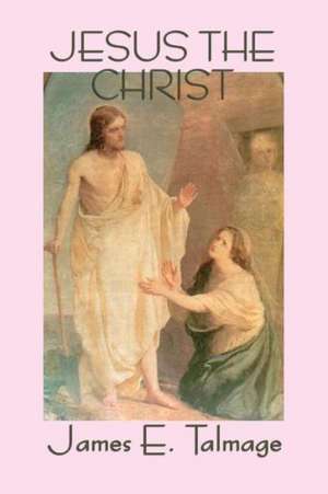 Jesus the Christ de James E. Talmage