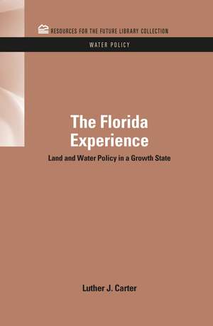 The Florida Experience: Land and Water Policy in a Growth State de Luther J. Carter