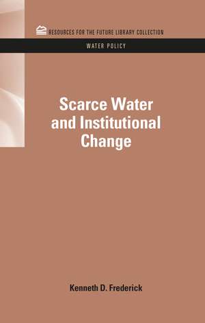 Scarce Water and Institutional Change de Kenneth D. Frederick