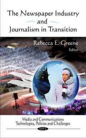 Newspaper Industry & Journalism in Transition de Rebecca E. Greene