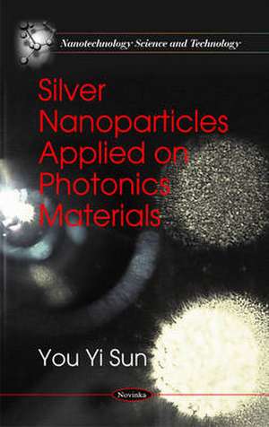 Silver Nanoparticles Applied on Photonics Materials de You Yi Sun