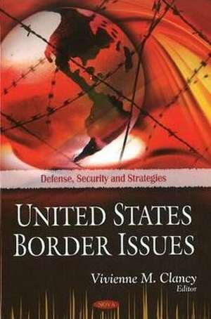 United States Border Issues de Vivienne M. Clancy