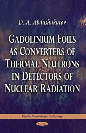 Gadolinium Foils as Converters of Thermal Neutrons in Detectors of Nuclear Radiation de D A Abdushukurov