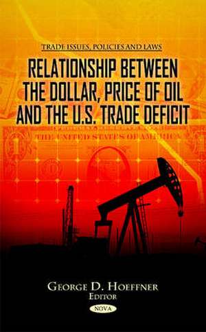 Relationship Between the Dollar, Price of Oil & the U.S. Trade Deficit de George D. Hoeffner