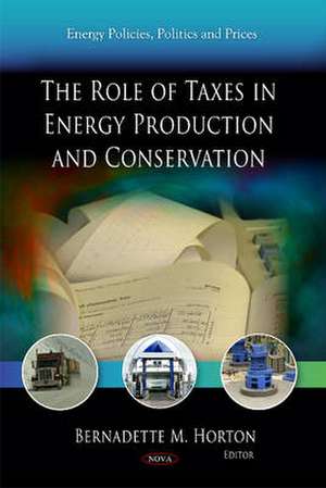 Role of Taxes in Energy Production & Conservation de Bernadette M. Horton