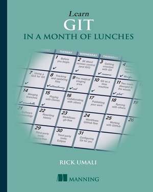 Learn GIT in a Month of Lunches: The Software Developer's Life Manual de Rick Umali