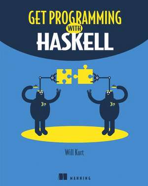 Get Programming with Haskell de Will Kurt