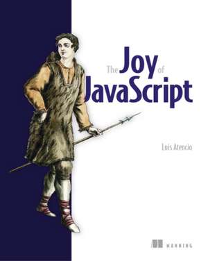 Joy of JavaScript, The de Luis Atencio