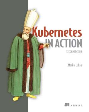 Kubernetes in Action, Second Edition de Marko Luksa