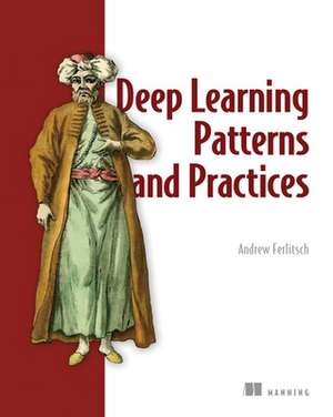 Deep Learning Design Patterns de Andrew Ferlitsch